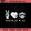 Peace Love Pug Pet Dog SVG, Peace Love Dogs SVG, Hippie SVG EPS DXF PNG Cricut File Instant Download