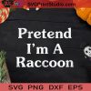 Pretend I'm A Raccoon Funny Halloween SVG, Pretend I'm A Raccoon SVG, Happy Halloween SVG