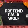 Pretend I'm A Wolf Halloween SVG, Pretend I'm A Wolf SVG, Happy Halloween SVG