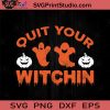 Quit Your Witchin Halloween SVG, Halloween Horror SVG, Happy Halloween SVG EPS DXF PNG Cricut File Instant Download