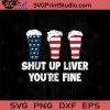 Shut Up Liver You're Fine SVG, Drinking Beer SVG, Drinking Alcohol SVG, Beer Lover SVG