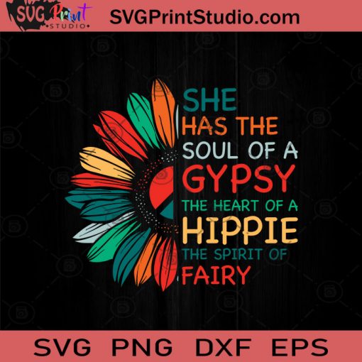 She Has The Soul Of A Gypsy The Heart Of A Hippie The Spirit Of Fairy SVG, Sunflower Hippie SVG, Hippie SVG EPS DXF PNG Cricut File Instant Download