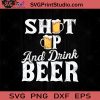 Shut Up And Drink Beer SVG, Drinking Beer SVG, Drinking Alcohol SVG, Beer Lover SVG