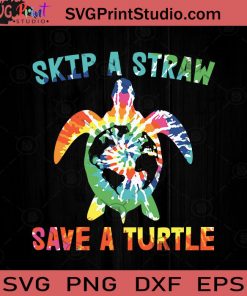 Skip A Straw Save A Turtle SVG, Environmental Activist SVG, Love Turtle SVG EPS DXF PNG Cricut File Instant Download