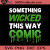 Something Wicked This Way Comic Halloween SVG, Halloween Horror SVG, Happy Halloween SVG EPS DXF PNG Cricut File Instant Download