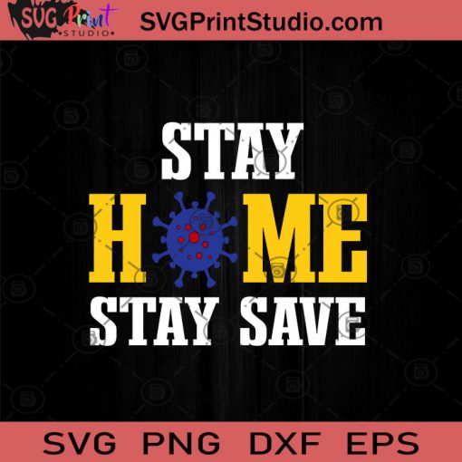 Stay Home Stay Save SVG, Covid-19 SVG, Virus SVG, Social Distancing SVG, Corona Virus SVG, Quarantine SVG