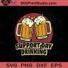 Support Day Drinking Drinking SVG, Drinking Beer SVG, Drinking Alcohol SVG, Beer Lover SVG
