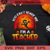 You Can't Scare Me I'm A Teacher Halloween SVG, Teacher Halloween SVG, Halloween SVG EPS DXF PNG Cricut File Instant Download