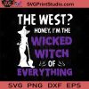 The West Honey Im The Wicked Witch Of Everything SVG, Witch SVG, Happy Halloween SVG EPS DXF PNG Cricut File Instant Download