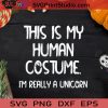 This Is My Human Costume I'm Unicorn SVG, I'm A Unicorn SVG, Happy Halloween SVG
