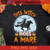 This Witch Rides A Mare SVG, Witch SVG, Happy Halloween SVG DXF PNG Cricut File Instant Download