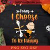 Today I Choose To Be Happy SVG, Halloween Horror SVG, Happy Halloween SVG DXF PNG Cricut File Instant Download