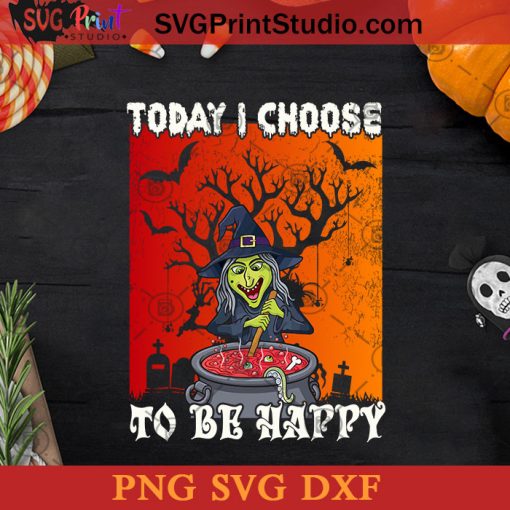 Today I Choose To Be Happy SVG, Witch SVG, Happy Halloween SVG DXF PNG Cricut File Instant Download