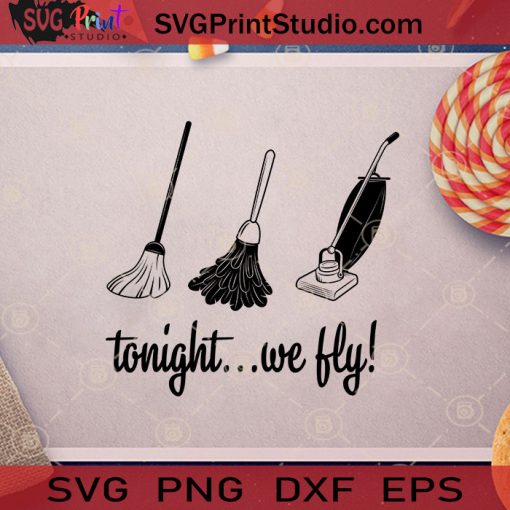 Tonight We Fly Broom Vacuum Cleaner SVG, Tonight We Fly SVG, Witch Halloween SVG
