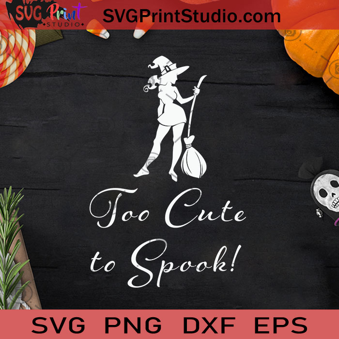 Too Cute To Spook Witch Funny Halloween SVG, Witch Halloween SVG