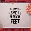 Trick Or Treat Smell My Feets Halloween SVG, Halloween Costume SVG, Trick Or Treat SVG