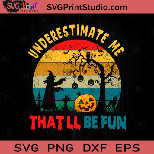 Underestimate Me Thatll Be Fun SVG, Halloween Horror SVG, Halloween SVG EPS DXF PNG Cricut File Instant Download