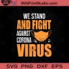 We Stand And Fight Against Corona Virus SVG, Covid-19 SVG, Virus SVG, Social Distancing SVG, Corona Virus SVG, Quarantine SVG