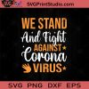 We Stand And Fight Against Corona Virus SVG, Covid-19 SVG, Virus SVG, Social Distancing SVG, Corona Virus SVG, Quarantine SVG