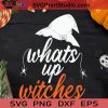 What's Up Witches Funny Halloween SVG, What's Up Witches SVG, Witch Halloween SVG