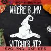 Where's My Witches At Halloween Girls SVG, Where's My Witches At SVG, Witch Halloween SVG
