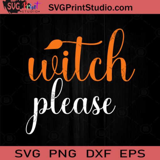 Witch Please Halloween SVG, Witch SVG, Happy Halloween SVG EPS DXF PNG Cricut File Instant Download