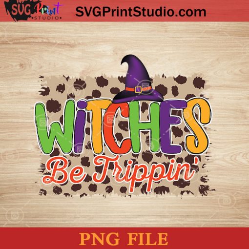 Witches Be Trippin Halloween PNG, Witch PNG, Happy Halloween PNG Instant Download