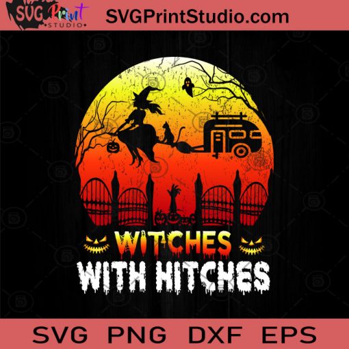 Witches With Hitches Halloween SVG, Witch SVG, Happy Halloween SVG EPS DXF PNG Cricut File Instant Download