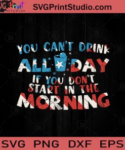 You Can't Drink All Day SVG PNG EPS DXF Silhouette Cut Files