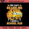 You Cant Scare Me I Drive A School Bus SVG, Halloween Horror SVG, Halloween SVG EPS DXF PNG Cricut File Instant Download