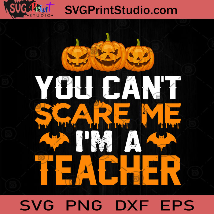 You Cant Scare Me Im A Teacher Halloween SVG, Halloween Horror SVG