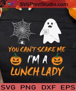 You Can't Scare Me I'm A Lunch Lady SVG, Ghost Halloween SVG, Boo Pumpkin SVG, Spider Halloween SVG