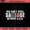 You Cant Spell Sausage Without USA SVG PNG EPS DXF Silhouette Cut Files