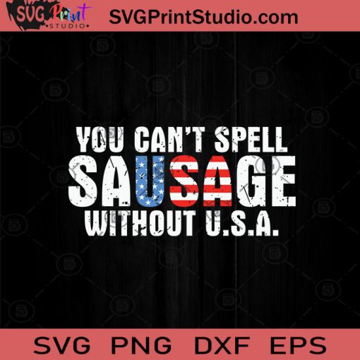 You Cant Spell Sausage Without USA SVG PNG EPS DXF Silhouette Cut Files