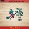 You Say Witch Halloween PNG, Witch PNG, Happy Halloween PNG Instant Download