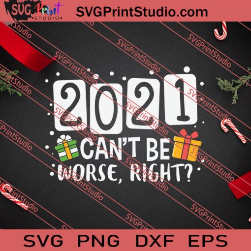 2021 Cant Be Worse Right Christmas SVG PNG EPS DXF Silhouette Cut Files