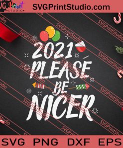 2021 Please Be Nicer Christmas SVG PNG EPS DXF Silhouette Cut Files