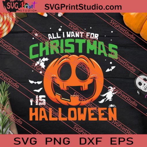 All I Want For Christmas Is Halloween SVG PNG EPS DXF Silhouette Cut Files
