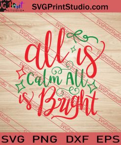 All Is Calm All Is Bright Christmas SVG PNG EPS DXF Silhouette Cut Files