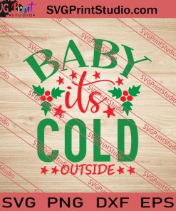 Baby Its Cold Outside Christmas SVG PNG EPS DXF Silhouette Cut Files