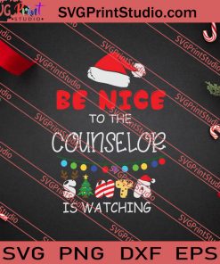 Be Nice To The Counselor Is Watching SVG PNG EPS DXF Silhouette Cut Files