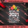 Bring On 2021 It Cant Be Much Worse Right Christmas SVG PNG EPS DXF Silhouette Cut Files
