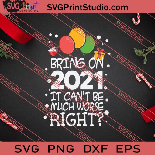Bring On 2021 It Cant Be Much Worse Right Christmas SVG PNG EPS DXF Silhouette Cut Files