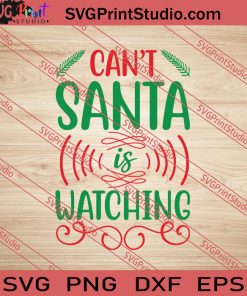 Can't Santa Is Watching Christmas SVG PNG EPS DXF Silhouette Cut Files