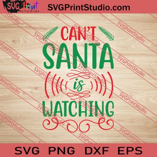 Can't Santa Is Watching Christmas SVG PNG EPS DXF Silhouette Cut Files