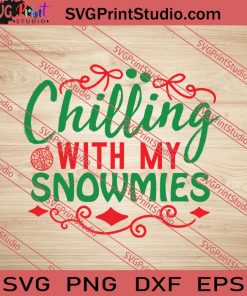 Chilling With My Snowmies Christmas SVG PNG EPS DXF Silhouette Cut Files