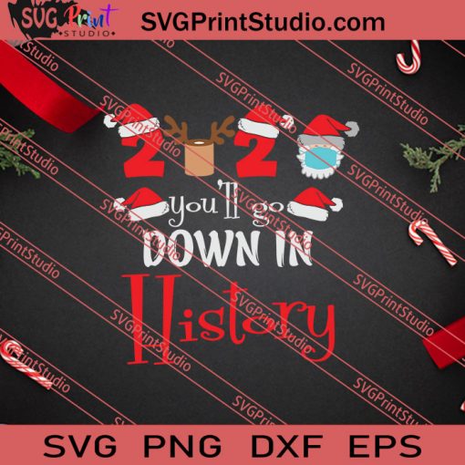 Christmas 2020 You'll Go Down In History SVG PNG EPS DXF Silhouette Cut Files