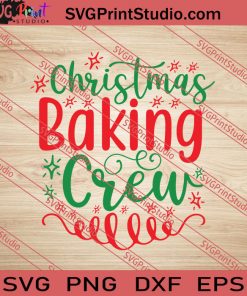 Christmas Baking Crew Christmas SVG PNG EPS DXF Silhouette Cut Files