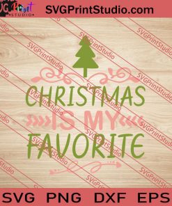 Christmas Is My Favorite SVG PNG EPS DXF Silhouette Cut Files