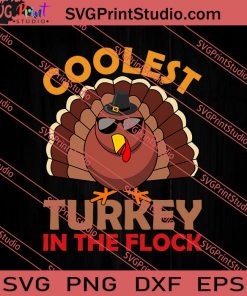 Coolest Turkey In The Flock Thanksgiving SVG PNG EPS DXF Silhouette Cut Files